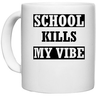                       UDNAG White Ceramic Coffee / Tea Mug 'School | school kills my vibe' Perfect for Gifting [330ml]                                              