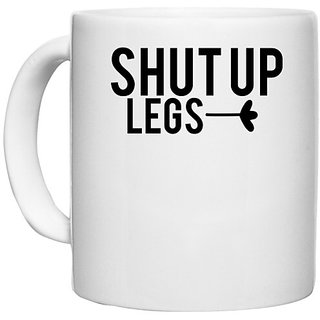                       UDNAG White Ceramic Coffee / Tea Mug '| shut up legs' Perfect for Gifting [330ml]                                              