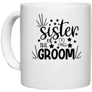                       UDNAG White Ceramic Coffee / Tea Mug 'Sister | Sister of the groom' Perfect for Gifting [330ml]                                              