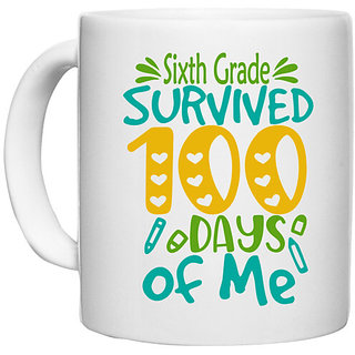                       UDNAG White Ceramic Coffee / Tea Mug 'School | sisth Grade survived 100 days of me' Perfect for Gifting [330ml]                                              
