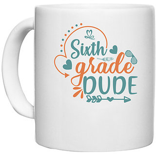                       UDNAG White Ceramic Coffee / Tea Mug 'School | Sixth grade dude' Perfect for Gifting [330ml]                                              