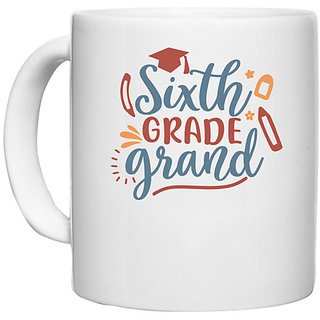                       UDNAG White Ceramic Coffee / Tea Mug 'School | sixth grade grand' Perfect for Gifting [330ml]                                              