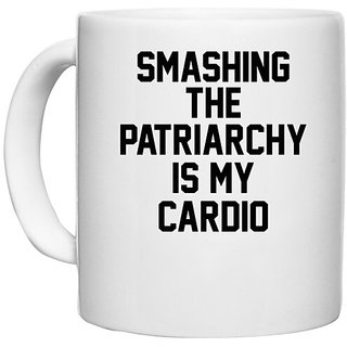                       UDNAG White Ceramic Coffee / Tea Mug 'Patriarchy | SMASHING THE PATRIARCHY IS MY CARDIO' Perfect for Gifting [330ml]                                              