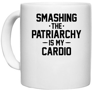                      UDNAG White Ceramic Coffee / Tea Mug 'Patriarchy | SMASHING THE PATRIARCHY IS MY CARDIO2' Perfect for Gifting [330ml]                                              