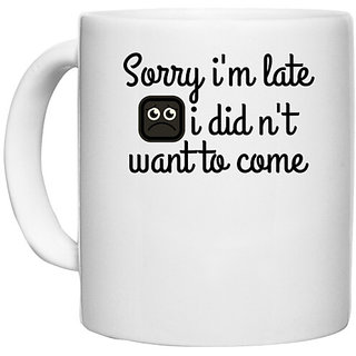                       UDNAG White Ceramic Coffee / Tea Mug 'Late | sorry i'm late i didn't want to come' Perfect for Gifting [330ml]                                              