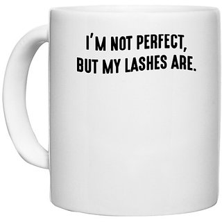                       UDNAG White Ceramic Coffee / Tea Mug 'Perfect | I am not perfect, but my lashes are' Perfect for Gifting [330ml]                                              