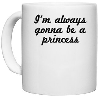                       UDNAG White Ceramic Coffee / Tea Mug 'Princess | I am always gonna be a princess' Perfect for Gifting [330ml]                                              