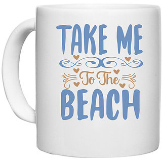                       UDNAG White Ceramic Coffee / Tea Mug 'Beach | Take me to the beach' Perfect for Gifting [330ml]                                              