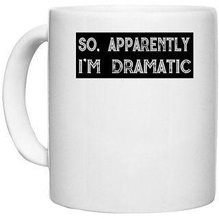                       UDNAG White Ceramic Coffee / Tea Mug 'Dramatic | So apparently I m Dramatic' Perfect for Gifting [330ml]                                              