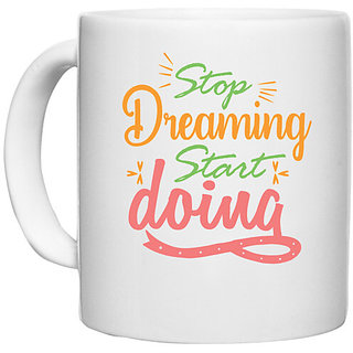                       UDNAG White Ceramic Coffee / Tea Mug 'Stop dreaming | stop dreaming start doing' Perfect for Gifting [330ml]                                              