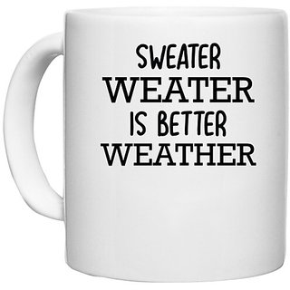                       UDNAG White Ceramic Coffee / Tea Mug 'Winter | SWEATER WEATER IS BETTER WEATHER' Perfect for Gifting [330ml]                                              