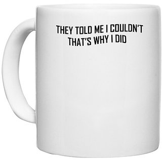                       UDNAG White Ceramic Coffee / Tea Mug 'I Do | they told me i couldn't' Perfect for Gifting [330ml]                                              
