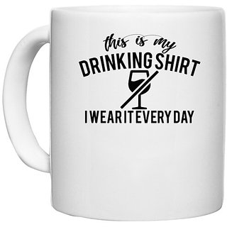                       UDNAG White Ceramic Coffee / Tea Mug 'Shirt | this is my drinking shirt i wear it every day' Perfect for Gifting [330ml]                                              