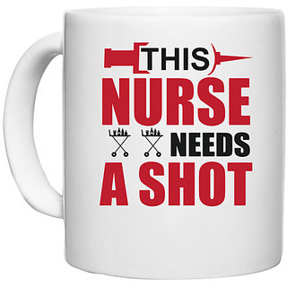                       UDNAG White Ceramic Coffee / Tea Mug 'Nurse | This nurse needs A shot' Perfect for Gifting [330ml]                                              