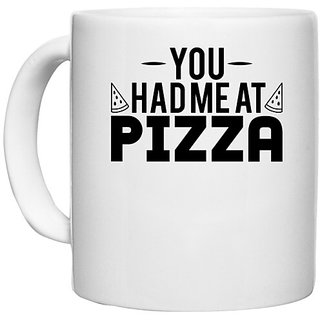                       UDNAG White Ceramic Coffee / Tea Mug 'Pizza | you had me at pizza' Perfect for Gifting [330ml]                                              