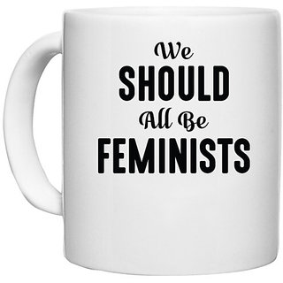                      UDNAG White Ceramic Coffee / Tea Mug 'Feminist | WE SHOULD ALL BE FEMINISTS.ai2' Perfect for Gifting [330ml]                                              