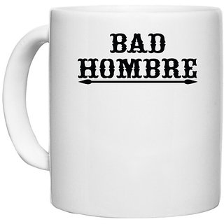                       UDNAG White Ceramic Coffee / Tea Mug '| bad hombre' Perfect for Gifting [330ml]                                              