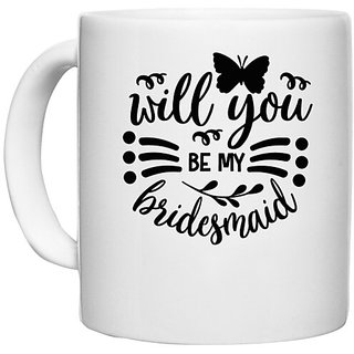                       UDNAG White Ceramic Coffee / Tea Mug 'Bridesmaid | Will you' Perfect for Gifting [330ml]                                              