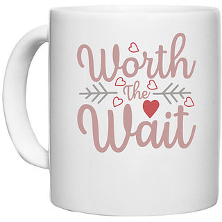                       UDNAG White Ceramic Coffee / Tea Mug 'Worth Wait | WORTH THE WAIT' Perfect for Gifting [330ml]                                              