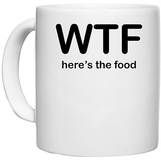                       UDNAG White Ceramic Coffee / Tea Mug 'Food | WTF HERE IS THE FOOD' Perfect for Gifting [330ml]                                              
