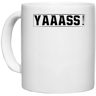                       UDNAG White Ceramic Coffee / Tea Mug 'Yes | YAAASS!' Perfect for Gifting [330ml]                                              