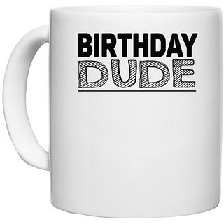                       UDNAG White Ceramic Coffee / Tea Mug 'Birthday | birthday dude' Perfect for Gifting [330ml]                                              