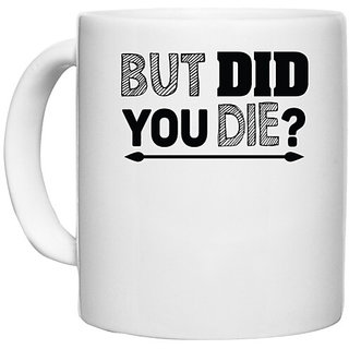                       UDNAG White Ceramic Coffee / Tea Mug '| but did you die' Perfect for Gifting [330ml]                                              