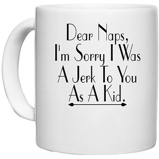                       UDNAG White Ceramic Coffee / Tea Mug '| dear naps, i'm sorry i was' Perfect for Gifting [330ml]                                              
