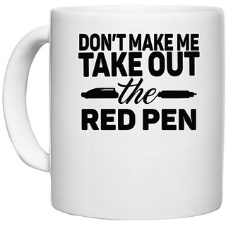                       UDNAG White Ceramic Coffee / Tea Mug 'Teacher | don't make me take out the red pen' Perfect for Gifting [330ml]                                              