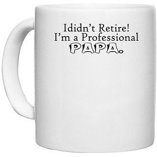                       UDNAG White Ceramic Coffee / Tea Mug 'Father | i didn't retire i am a professional papa' Perfect for Gifting [330ml]                                              