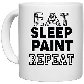                       UDNAG White Ceramic Coffee / Tea Mug 'Paint | eat sleep paint repeat' Perfect for Gifting [330ml]                                              