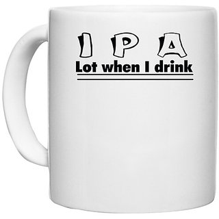                       UDNAG White Ceramic Coffee / Tea Mug 'Drink | i p a lot when i drink 2' Perfect for Gifting [330ml]                                              