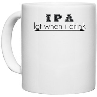                      UDNAG White Ceramic Coffee / Tea Mug 'Drink | i p a lot when i drink' Perfect for Gifting [330ml]                                              