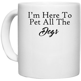                       UDNAG White Ceramic Coffee / Tea Mug 'Dog | I am here to pet all the dogs' Perfect for Gifting [330ml]                                              