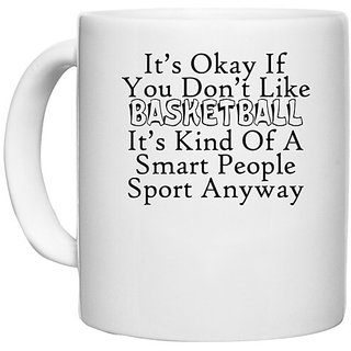                       UDNAG White Ceramic Coffee / Tea Mug 'Basketball | it is okay if you do not like basketball' Perfect for Gifting [330ml]                                              