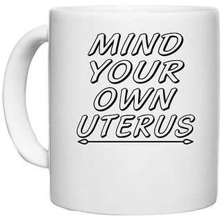                       UDNAG White Ceramic Coffee / Tea Mug 'Uterus | mind your own uterus' Perfect for Gifting [330ml]                                              