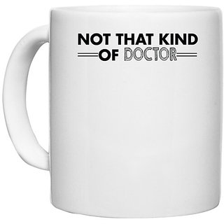                       UDNAG White Ceramic Coffee / Tea Mug 'Doctor | not that kind of doctor..' Perfect for Gifting [330ml]                                              