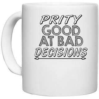                       UDNAG White Ceramic Coffee / Tea Mug 'Prity Good | prity good at bad decisions' Perfect for Gifting [330ml]                                              