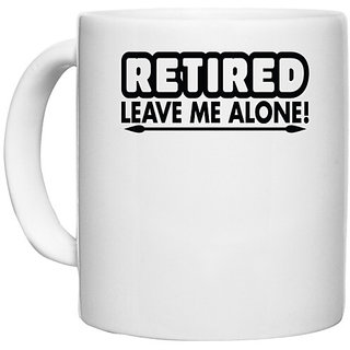                       UDNAG White Ceramic Coffee / Tea Mug 'leave me alone | retired leave me alone' Perfect for Gifting [330ml]                                              