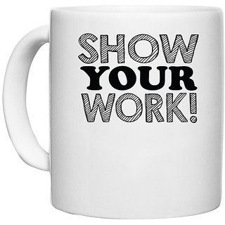                       UDNAG White Ceramic Coffee / Tea Mug 'Work | show your work!' Perfect for Gifting [330ml]                                              