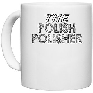                       UDNAG White Ceramic Coffee / Tea Mug 'The Polish | the polish polisher' Perfect for Gifting [330ml]                                              