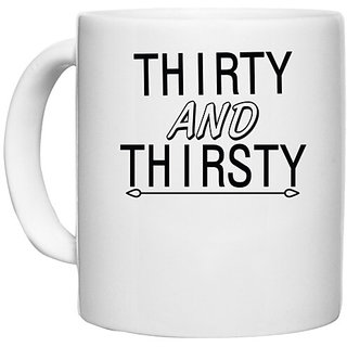                       UDNAG White Ceramic Coffee / Tea Mug 'Thirsty | thirty and thirsty' Perfect for Gifting [330ml]                                              