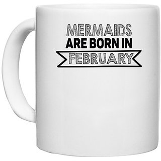                       UDNAG White Ceramic Coffee / Tea Mug 'February Birthday | mermaids are bron in' Perfect for Gifting [330ml]                                              