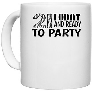                       UDNAG White Ceramic Coffee / Tea Mug 'Party | 21 today and ready to party' Perfect for Gifting [330ml]                                              