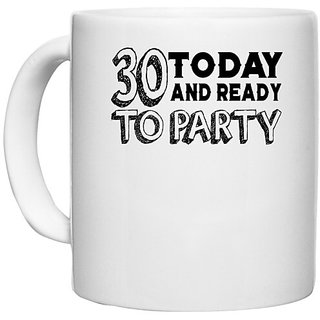                       UDNAG White Ceramic Coffee / Tea Mug 'Party | 30 today and ready to party' Perfect for Gifting [330ml]                                              