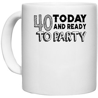                       UDNAG White Ceramic Coffee / Tea Mug 'Party | 40 today and ready to party' Perfect for Gifting [330ml]                                              