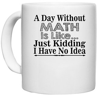                       UDNAG White Ceramic Coffee / Tea Mug 'Math | a day without math is like' Perfect for Gifting [330ml]                                              