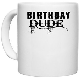                      UDNAG White Ceramic Coffee / Tea Mug 'Birthday | birth day dude' Perfect for Gifting [330ml]                                              