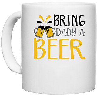                       UDNAG White Ceramic Coffee / Tea Mug 'Beer | Bring a Dady Beer' Perfect for Gifting [330ml]                                              