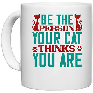                       UDNAG White Ceramic Coffee / Tea Mug 'Cat | Be The Person Thinks You are' Perfect for Gifting [330ml]                                              